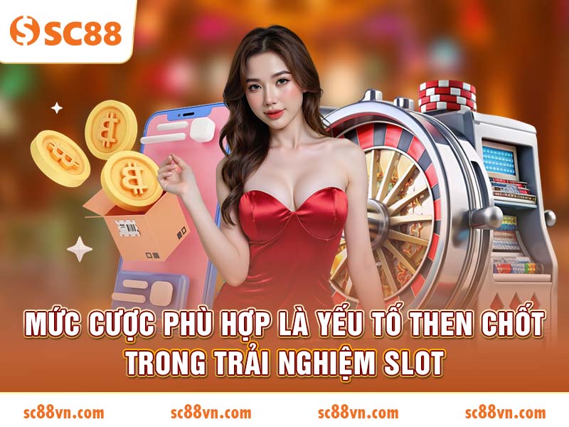 Mức cược phù hợp là yếu tố then chốt trong trải nghiệm slot